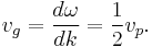 v_g = \frac{d{\omega}}{dk} = \frac{1}{2} v_p.