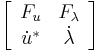 \left[
\begin{array}{cc}
F_u & F_{\lambda}\\
\dot u^* & \dot \lambda\\
\end{array}
\right]\,
