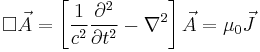 \Box \vec{A}=\left[\frac{1}{c^2}\frac{\partial^2}{\partial t^2}-\nabla^{2}\right]\vec{A} = \mu_0\vec{J}