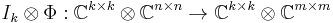 I_k \otimes \Phi�: \mathbb{C} ^{k \times k} \otimes \mathbb{C} ^{n \times n} \rightarrow \mathbb{C} ^{k \times k} \otimes \mathbb{C} ^{m \times m}