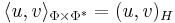 \langle u, v\rangle_{\Phi\times\Phi^*} = (u, v)_H