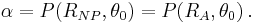 \alpha= P(R_{NP}, \theta_0)=P(R_A, \theta_0) \,.