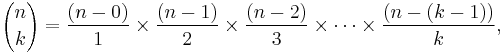  {n \choose k} = \frac { ( n - 0 ) }1 \times \frac { ( n - 1 ) }2 \times \frac { ( n - 2 ) }3 \times \cdots \times \frac { ( n - (k - 1) ) }k,