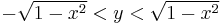 \textstyle -\sqrt{1-x^2} < y < \sqrt{1-x^2} 