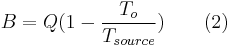 \ B = Q(1 - \frac{T_o}{T_ {source}}) \qquad \mbox{(2)}