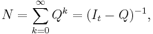 N = \sum_{k=0}^\infty Q^k = (I_t - Q)^{-1},