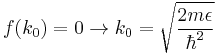 f(k_0)=0 \rightarrow k_0=\sqrt\frac{2m\epsilon}{\hbar^2}