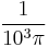 \frac{1}{10^3\pi}