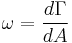  \omega = \frac {d\Gamma}{dA}