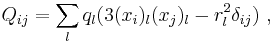 Q_{ij}=\sum_l q_l(3(x_i)_l (x_j)_l-r_l^2\delta_{ij})\ ,