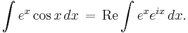 \int e^x \cos x \, dx \,=\, \operatorname{Re}\int e^x e^{ix}\, dx.