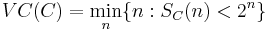 VC(C)=\underset{n}{\min}\{n:S_C(n)<2^n\}\,