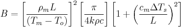 B = \left[ \frac{\rho_m L}{ \left( T _m-T_o \right )} \right ]^2 \left[ \frac{\pi }{4 k \rho c} \right] \left[ 1 %2B \left( \frac{c_m \Delta T_s}{L} \right)^2 \right]