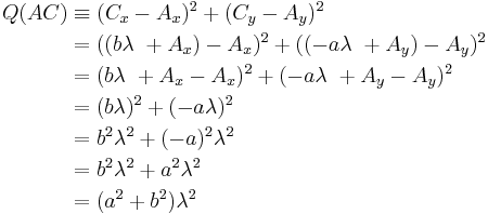 \begin{align}Q(AC) & \equiv (C_x - A_x)^2 %2B (C_y - A_y)^2 \\ & = ((b\lambda\ %2B A_x) - A_x)^2 %2B ((-a\lambda\ %2B A_y) - A_y)^2 \\ & = (b\lambda\ %2B A_x - A_x)^2 %2B (-a\lambda\ %2B A_y - A_y)^2\\ & = (b\lambda)^2 %2B (-a\lambda)^2\\ & = b^2\lambda^2 %2B (-a)^2\lambda^2\\ & = b^2\lambda^2 %2B a^2\lambda^2\\ & = (a^2 %2B b^2)\lambda^2\end{align}