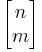 \left[\begin{matrix} n \\ m \end{matrix}\right]