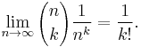 \lim_{n\to\infty} {n \choose k}\frac{1}{n^k} = \frac{1}{k!}.