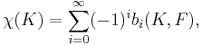 \chi(K)=\sum_{i=0}^\infty(-1)^ib_i(K,F), \,