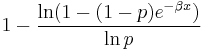 1-\frac{\ln(1-(1-p) e^{-\beta x})}{\ln p}