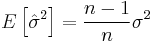 E \left[ \hat{\sigma}^2\right]= \frac{n-1}{n} \sigma^2