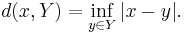 d(x, Y) = \inf_{y \in Y} |x - y|.