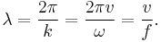  \lambda = \frac{2 \pi}{k} = \frac{2 \pi v}{\omega} = \frac{v}{f}.