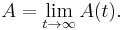 
    A = \lim_{t \rightarrow \infty} A(t).
