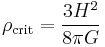 \rho_\text{crit}=\frac{3H^2}{8\pi G}