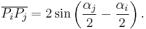 \overline{P_i P_j}=2\sin\left({\alpha_j\over 2}-{\alpha_i \over 2}\right).