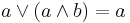 a \lor (a \land b) = a