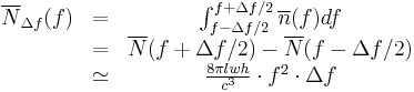 
\begin{matrix}
\overline{N}_{\Delta f}(f) & = & \int_{f-\Delta f/2}^{f%2B\Delta f/2} \overline{n}(f) df \\
\ & = & \overline{N}(f%2B\Delta f/2) - \overline{N}(f-\Delta f/2)\\
\ & \simeq & \frac{8\pi lwh}{c^3} \cdot f^2 \cdot  \Delta f
\end{matrix} 
