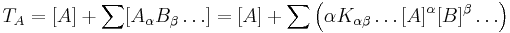 T_A = [A] %2B\sum [A_\alpha B_\beta \ldots]= [A] %2B\sum \left(\alpha K_{\alpha \beta}\ldots[A]^\alpha [B]^\beta \ldots\right)