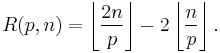 R(p,n) = \left\lfloor \frac{2n}{p} \right\rfloor - 2\left\lfloor \frac{n}{p} \right\rfloor.\ 