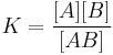 K=\frac{[A][B]}{[AB]}