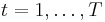  t = 1,\ldots,T