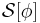 \mathcal{S}[\phi]\,