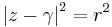 {\left | z-\gamma \right |} ^2 = r^2