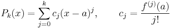  P_k(x) = \sum_{j=0}^k c_j(x-a)^j, \qquad c_j = \frac{f^{(j)}(a)}{j!}