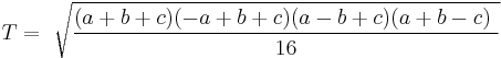 T={\ \sqrt{(a%2Bb%2Bc)(-a%2Bb%2Bc)(a-b%2Bc)(a%2Bb-c)\ \over 16}\,}