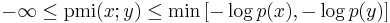 
-\infty \leq \operatorname{pmi}(x;y) \leq \min\left[ -\log p(x), -\log p(y) \right] 
