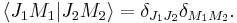 
  \langle J_1 M_1 | J_2 M_2 \rangle = \delta_{J_1J_2}\delta_{M_1M_2}.
