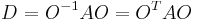 
D_{ }^{ } = O^{-1}  A  O = O^T  A  O
