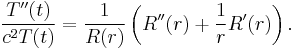 \frac{T''(t)}{c^2T(t)} = \frac{1}{R(r)}\left(R''(r) %2B \frac{1}{r}R'(r)\right).