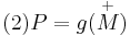 (2) P={g}(\overset{%2B}M)