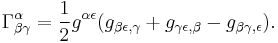 \Gamma^\alpha_{\beta\gamma} = \frac{1}{2} g^{\alpha\epsilon}(g_{\beta\epsilon,\gamma} %2B g_{\gamma\epsilon,\beta} - g_{\beta\gamma,\epsilon}).