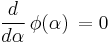 \frac{d}{d\alpha}\,\phi(\alpha)\,=0\,