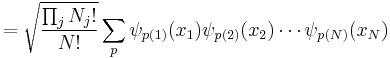 = \sqrt{\frac{\prod_j N_j!}{N!}} \sum_p \psi_{p(1)}(x_1) \psi_{p(2)}(x_2) \cdots \psi_{p(N)}(x_N)