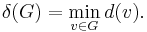  \delta(G)=\min_{v\in G} d(v) . 