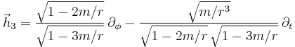 \vec{h}_3 = \frac{\sqrt{1-2m/r}}{\sqrt{1-3m/r}} \, \partial_\phi - \frac{\sqrt{m/r^3}}{\sqrt{1-2m/r} \, \sqrt{1-3m/r}} \, \partial_t 