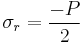  \sigma_r = \dfrac{-P}{2} \ 