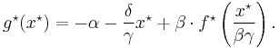 g^\star(x^\star)= -\alpha- \frac\delta\gamma x^\star %2B\beta \cdot f^\star \left(\frac {x^\star}{\beta \gamma}\right).